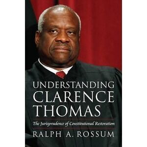 Understanding Clarence Thomas: The Jurisprudence of Constitutional Restoration